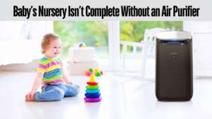 Why Your Baby’s Nursery Isn’t Complete Without an Air Purifier?